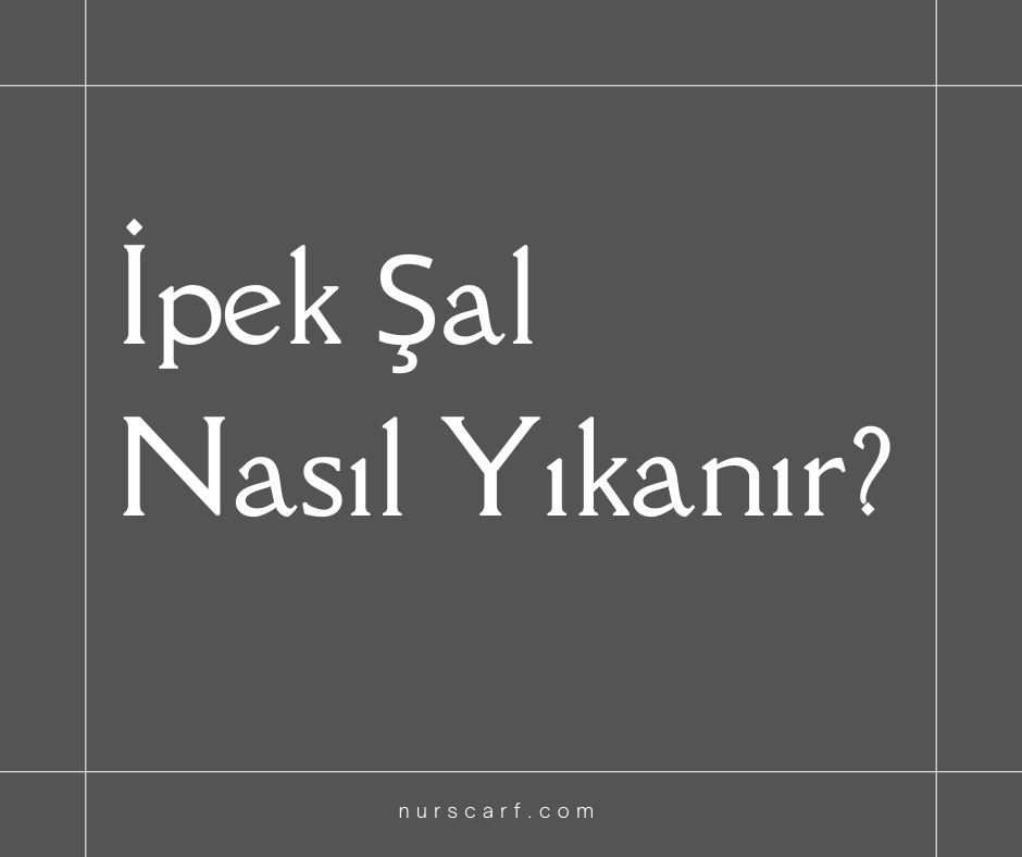 İpek Şal Nasıl Yıkanır?