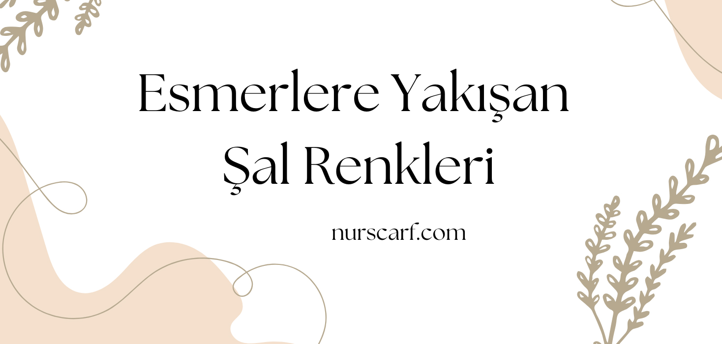 Esmerlere Yakışan Şal Renkleri